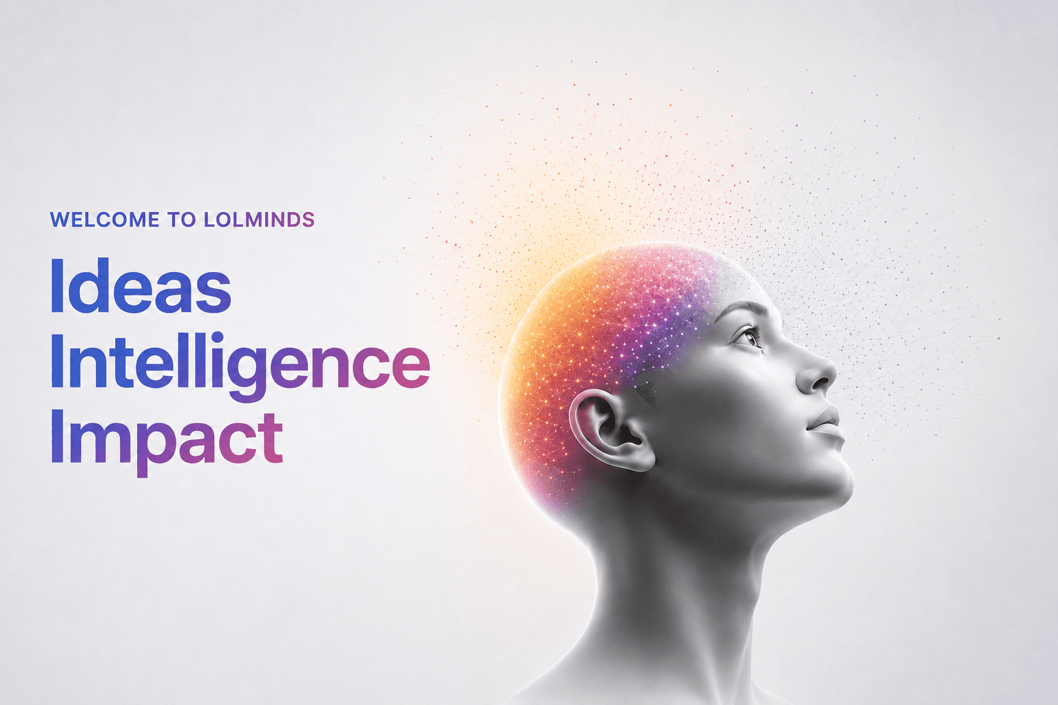 Welcome to LOLMinds — Ideas, Intelligence, Impact: a mind glowing with ideas